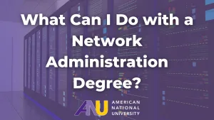 What Can I Do with a Network Administration Degree?