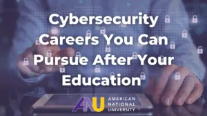 Cybersecurity Careers You Can Pursue After Your Education