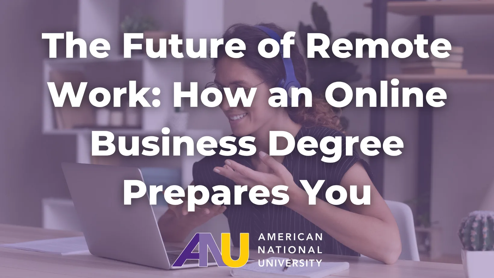 The Future of Remote Work: How an Online Business Degree Prepares You